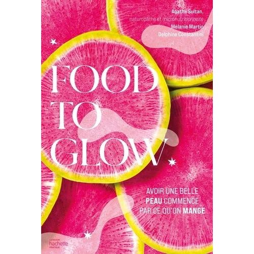 Food To Glow - L'alimentation Qui Va Changer Votre Peau