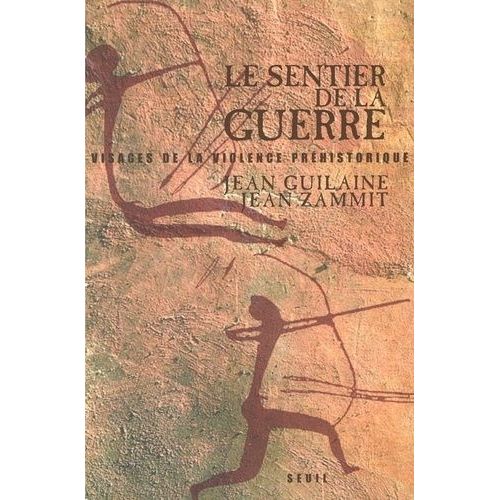 Le Sentier De La Guerre - Visages De La Violence Prehistorique