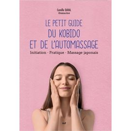 Le Petit Guide Du Kobido Et De L'automassage - Initiation, Pratique, Massage Japonais