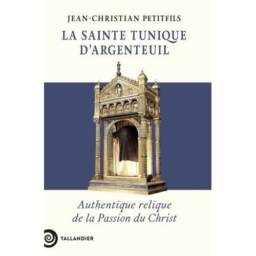 La Sainte Tunique D'argenteuil - Authentique Relique De La Passion Du Christ