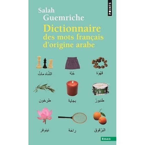 Dictionnaire Des Mots Français D'origine Arabe (Et Turque Et Persane) - Accompagné D'une Anthologie Littéraire, 400 Extraits D'auteurs Français, De Rabelais À... Houellebecq