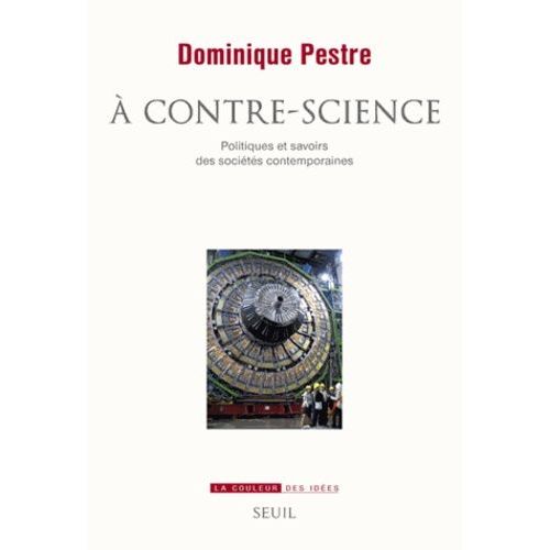 A Contre-Science - Politiques Et Savoirs Des Sociétés Contemporaines
