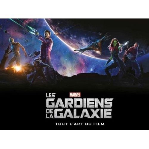 Les Gardiens De La Galaxie - Tout L'art Du Film