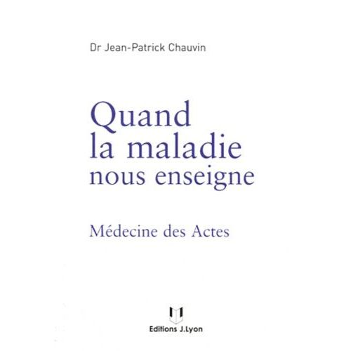 Quand La Maladie Nous Enseigne - Médecine Des Actes