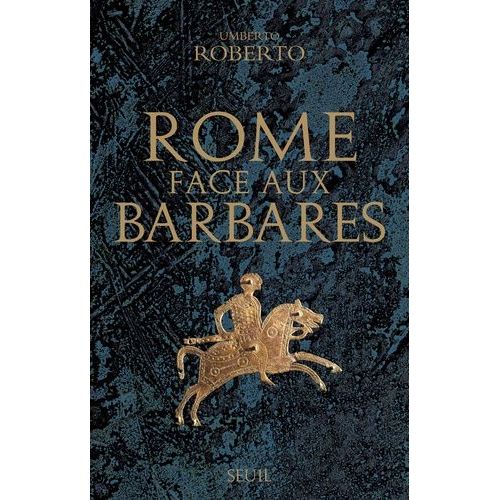 Rome Face Aux Barbares - Une Histoire Des Sacs De La Ville
