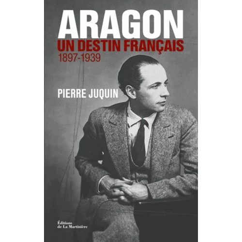 Aragon, Un Destin Français - Tome 1, Le Temps Des Rêves (1897-1939)