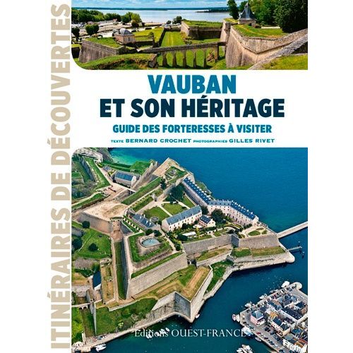 Vauban Et Son Héritage - Guide Des Forteresses