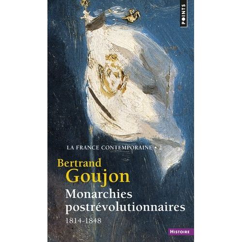La France Contemporaine - Tome 2, Monarchies Postrévolutionnaires (1814-1848)