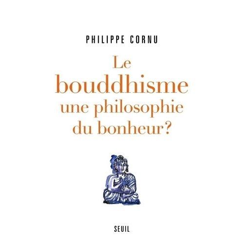 Le Bouddhisme, Une Philosophie Du Bonheur ? - 12 Questions Pour Comprendre La Voie Du Bouddha