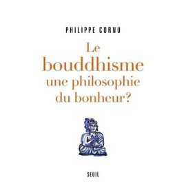 Le Bouddhisme, Une Philosophie Du Bonheur ? - 12 Questions Pour Comprendre La Voie Du Bouddha