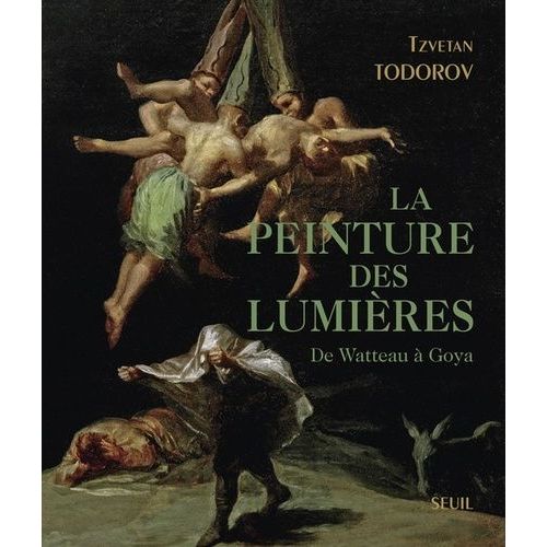 La Peinture Des Lumières - De Watteau À Goya