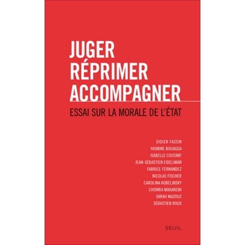 Juger, Réprimer, Accompagner - Essai Sur La Morale De L'etat