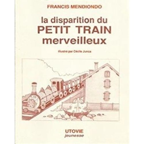 La Disparition Du Petit Train Merveilleux - Suivi De Un Chef-D'oeuvre À L'abandon Dans La Vallée D'aspe