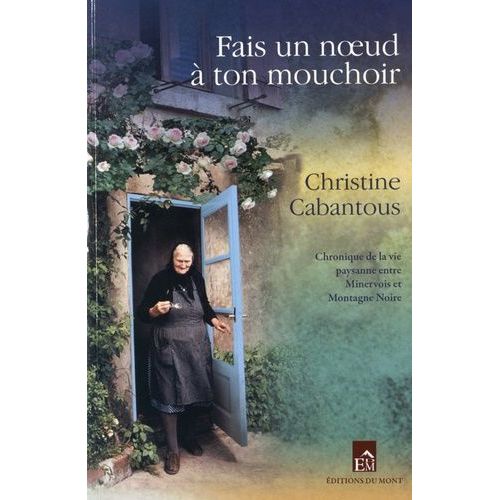 Fais Un Noeud À Ton Mouchoir - Chronique Paysanne Entre Minervois Et Montagne Noire