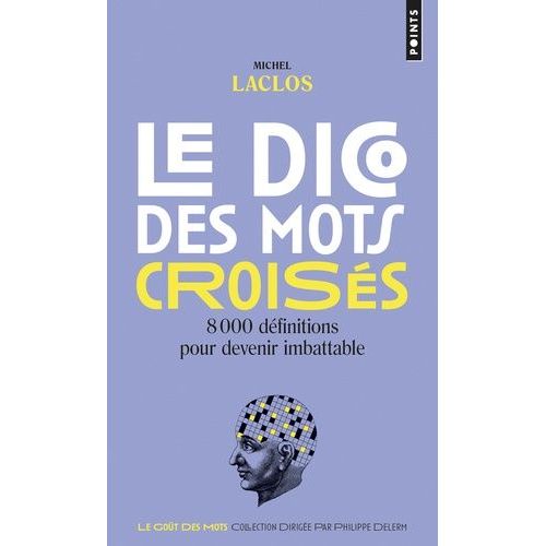 Le Dico Des Mots Croisés - 8 000 Définitions Pour Devenir Imbattable