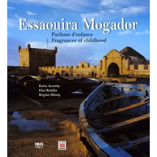 Essaouira Mogador - Parfums D'enfance - Fragrances Of Childhood, Edition Bilingue Français-Anglais