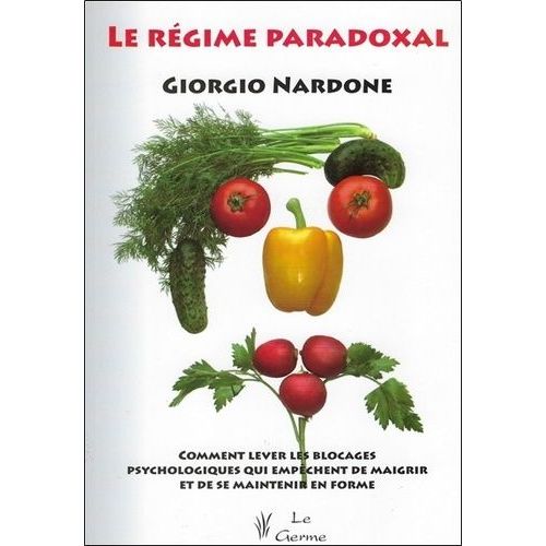 Le Régime Paradoxal - Comment Lever Les Blocages Psychologiques Qui Empêchent De Maigrir Et De Se Maintenir En Forme