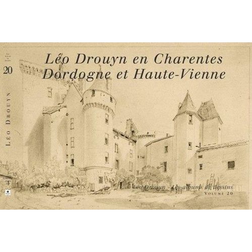 Léo Drouyn, Les Albums De Dessins, Vol - 20 - Léo Drouyn En Charentes, Dordogne Et Haute-Vienne