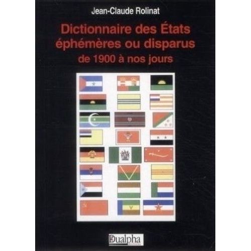 Dictionnaire Des Etats Éphémères Ou Disparus De 1900 À Nos Jours
