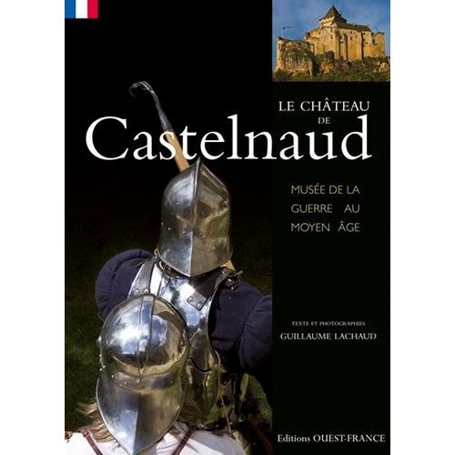 Le Château De Castelnaud - Musée De La Guerre Au Moyen Age