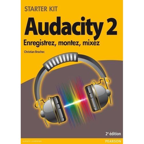 Audacity 2 - Enregistrez, Montez, Mixez