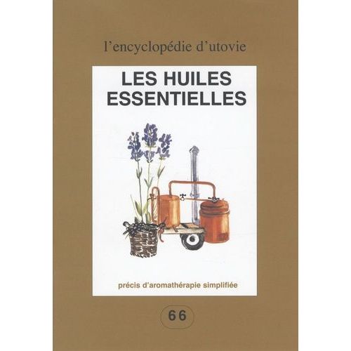 Les Huiles Essentielles : Précis D'aromathérapie Simplifiée