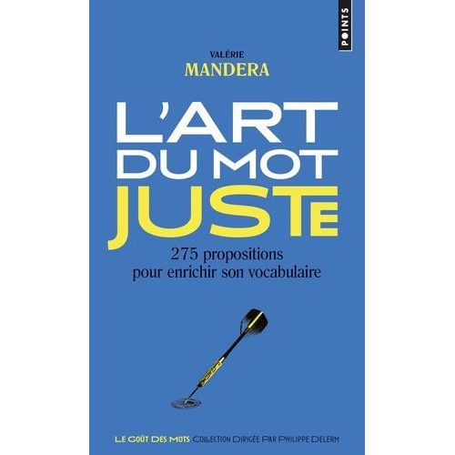 L'art Du Mot Juste - 275 Propositions Pour Enrichir Son Vocabulaire