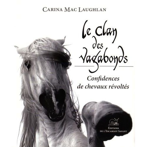 Le Clan Des Vagabonds - Confidences De Chevaux Révoltés