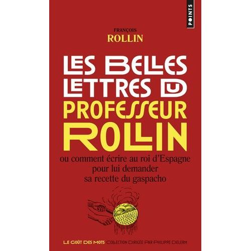 Les Belles Lettres Du Professeur Rollin - Ou Comment Écrire Au Roi D'espagne Pour Lui Demander Sa Recette Du Gaspacho