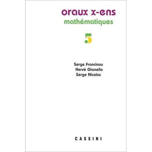 Oraux De L'ecole Polytechnique Et Des Ecoles Normales Supérieures - Mathématiques Volume 5