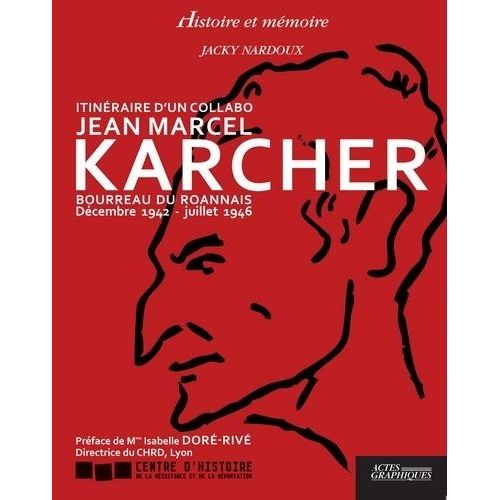 Itinéraire D'un Collabo, Jean Marcel Karcher - Bourreau Du Roannais, Décembre 1942 - Juillet 1946