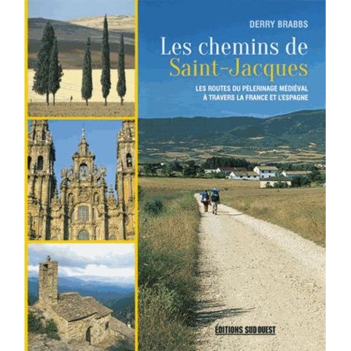 Les Chemins De Saint-Jacques - Les Routes Du Pélerinage Médiéval À Travers La France Et L'espagne