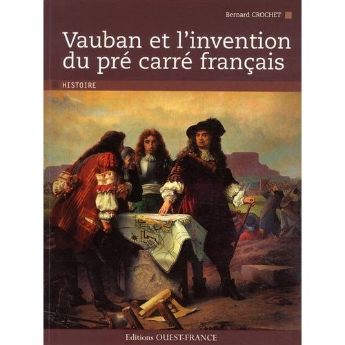 Vauban Et L'invention Du Pré Carré Français