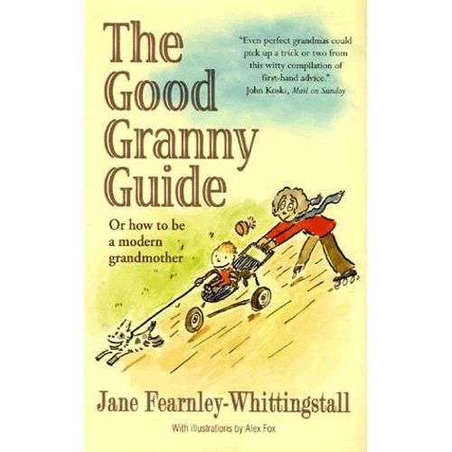 The Good Granny Guide - Or How To Be A Modern Grandmother