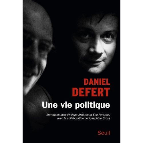 Une Vie Politique - Entretiens Avec Philippe Artières Et Eric Favereau