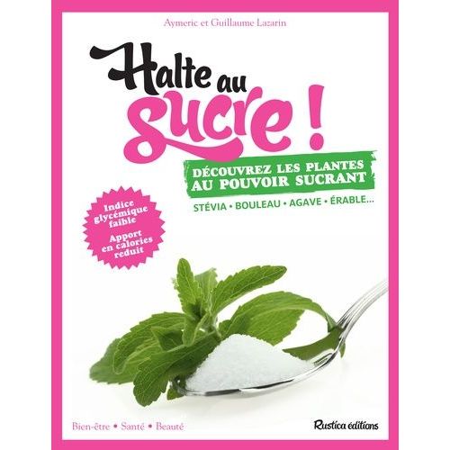 Halte Au Sucre ! - Découvrez Les Plantes Au Pouvoir Sucrant