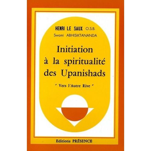 Initiation Spiritualité Des Upanishads : Vers L'autre Rive