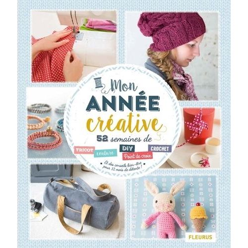 Mon Année Créative - 52 Semaines De Tricot, Couture, Diy, Point De Croix, Crochet, Et Des Conseils Bien-Être Pour 12 Mois De Détente !