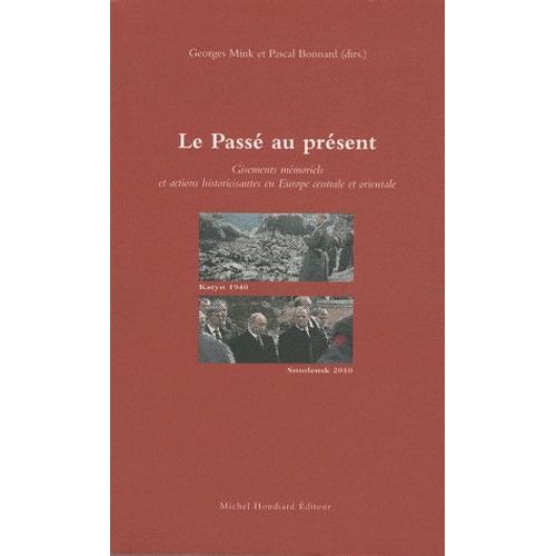 Le Passé Au Présent - Gisements Mémoriels Et Actions Historicisantes En Europe Centrale Et Orientale