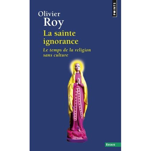 La Sainte Ignorance - Le Temps De La Religion Sans Culture