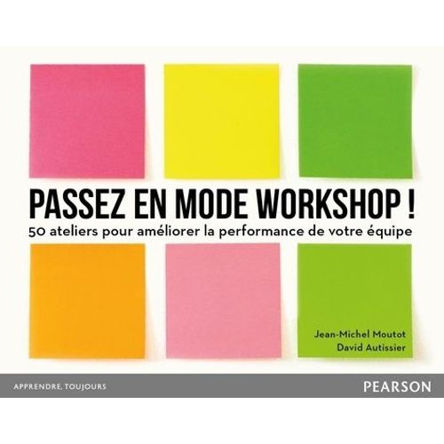 Passez En Mode Workshop ! - 50 Ateliers Pour Améliorer La Performance De Votre Équipe