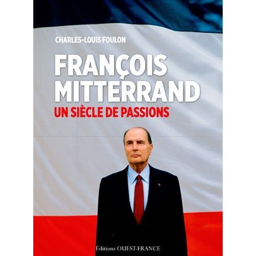 François Mitterrand - Un Siècle De Passions