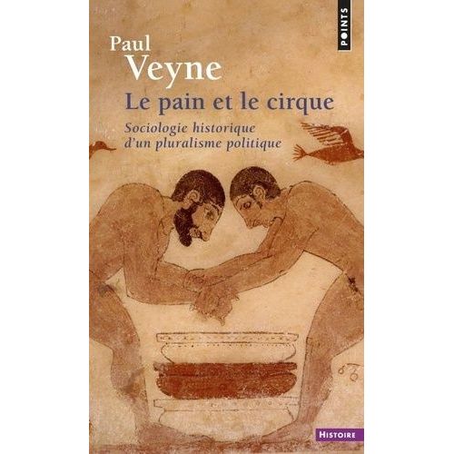 Le Pain Et Le Cirque - Sociologie Historique D'un Pluralisme Politique