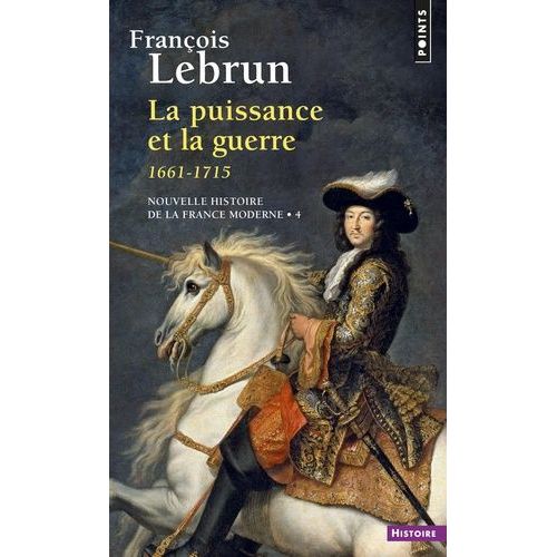 Nouvelles Histoire De La France Moderne - Tome 4, La Puissance Et La Guerre, 1661-1715
