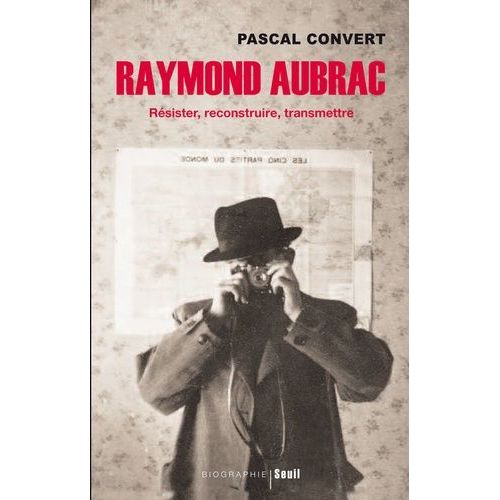 Raymond Aubrac - Résister, Reconstruire, Transmettre