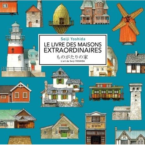 Le Livre Des Maisons Extraordinaires - L'art De Seiji Yoshida