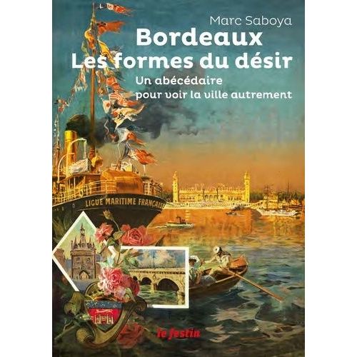 Bordeaux, Les Formes Du Désir - Un Abécédaire Pour Voir La Ville Autrement