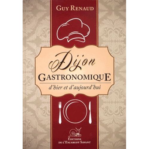 Dijon Gastronomique - D'hier Et D'aujourd'hui