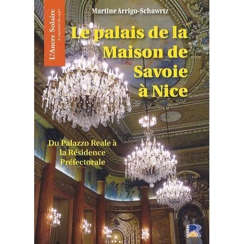 Le Palais De La Maison De Savoie À Nice - Du Palazzo Reale À La Résidence Préfectorale