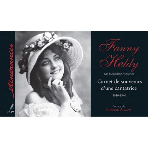 Fanny Heldy - Carnet De Souvenirs D'une Cantatrice 1910-1940
